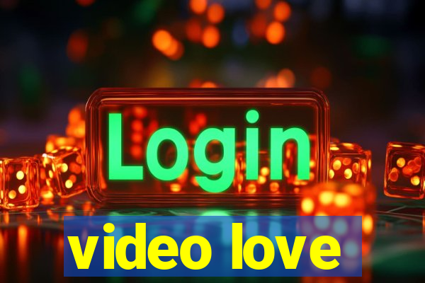 video love