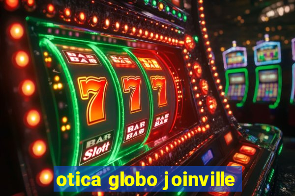 otica globo joinville