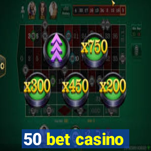 50 bet casino