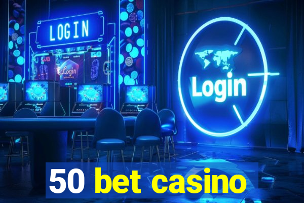 50 bet casino