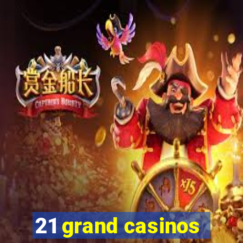 21 grand casinos