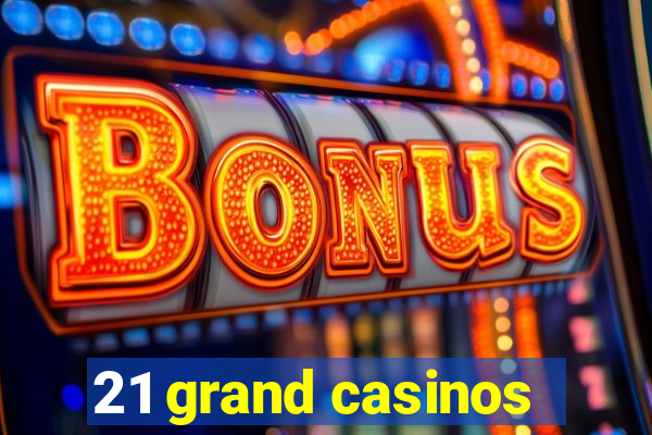 21 grand casinos