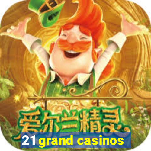 21 grand casinos