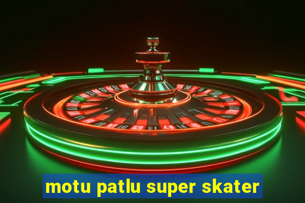 motu patlu super skater