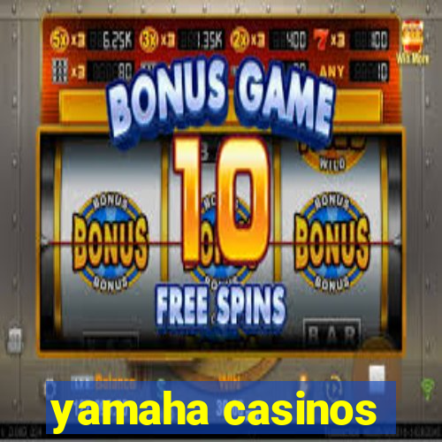 yamaha casinos