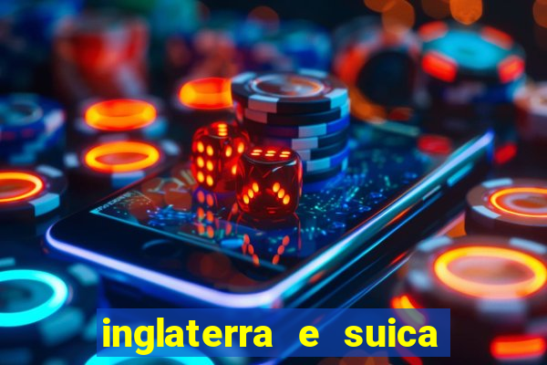 inglaterra e suica onde assistir