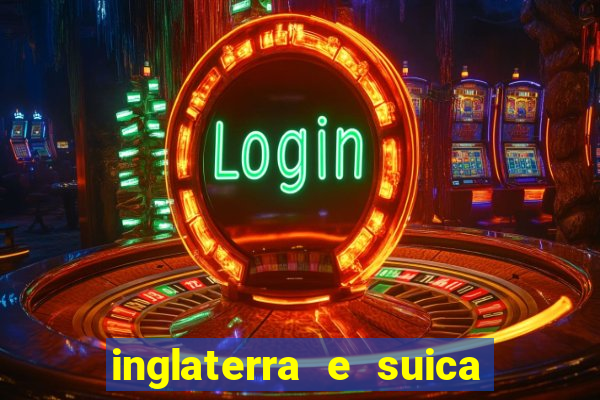 inglaterra e suica onde assistir