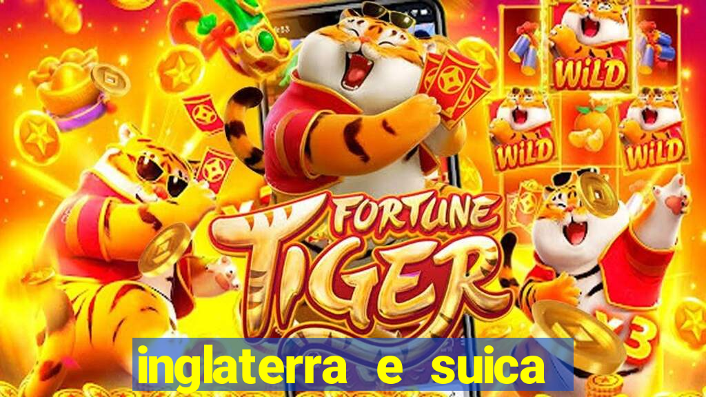 inglaterra e suica onde assistir