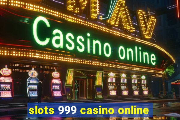 slots 999 casino online