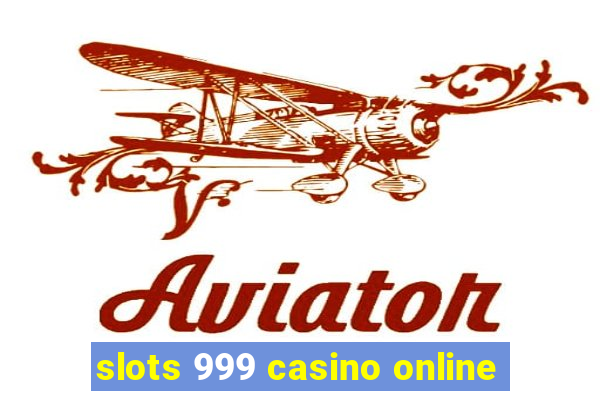 slots 999 casino online