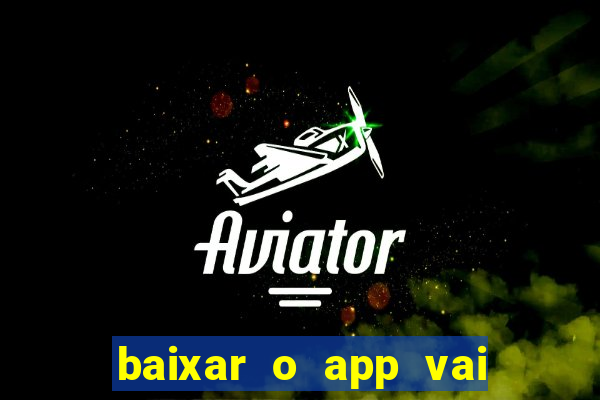 baixar o app vai de bet