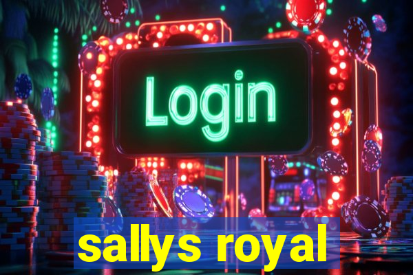 sallys royal