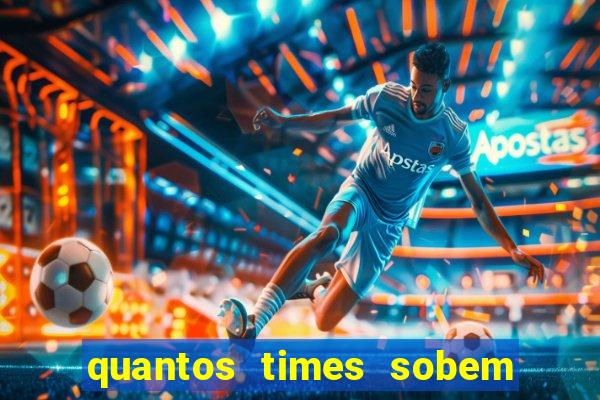 quantos times sobem para serie a