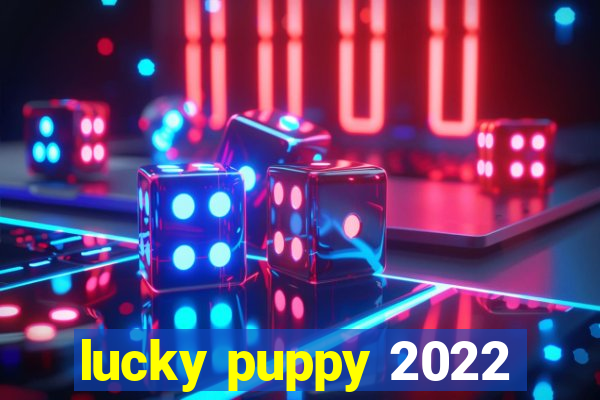 lucky puppy 2022