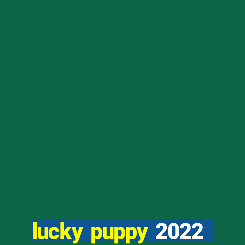 lucky puppy 2022