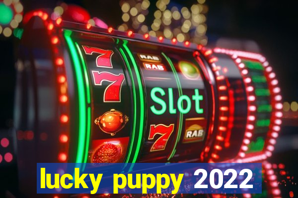 lucky puppy 2022