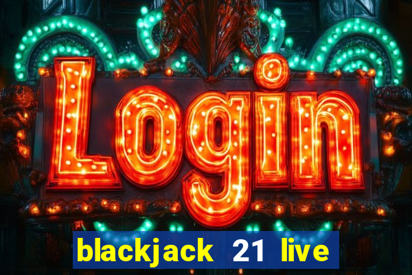 blackjack 21 live for tango