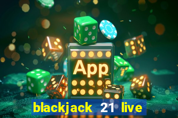 blackjack 21 live for tango