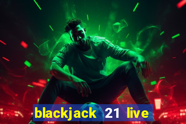 blackjack 21 live for tango