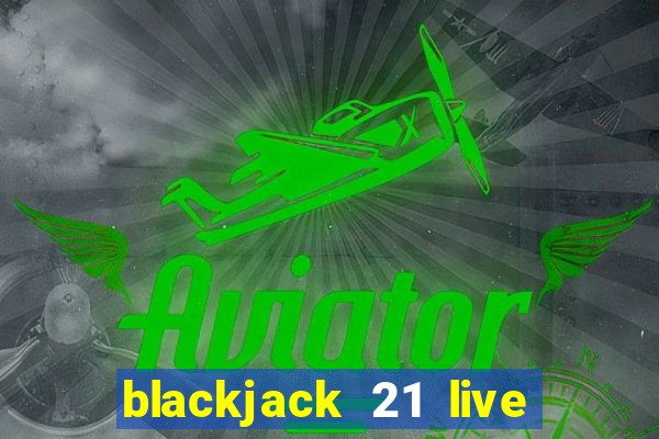 blackjack 21 live for tango