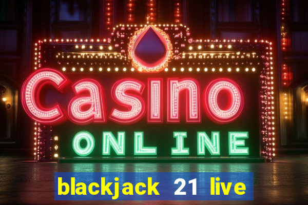 blackjack 21 live for tango