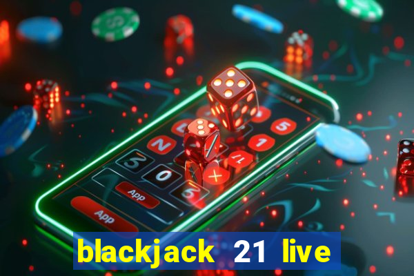 blackjack 21 live for tango