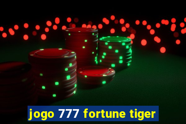 jogo 777 fortune tiger