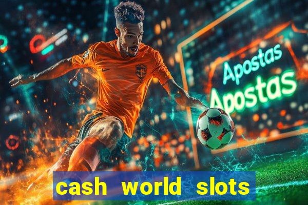 cash world slots and crash