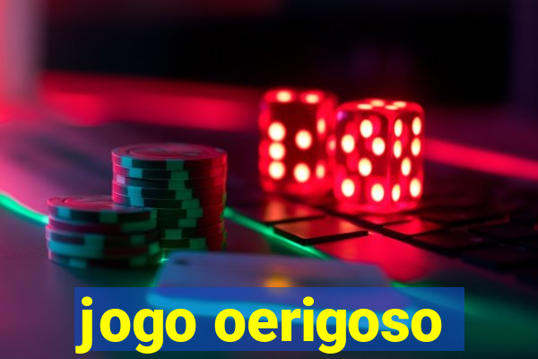 jogo oerigoso