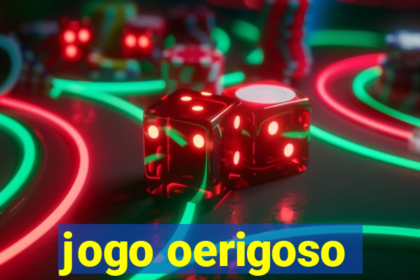 jogo oerigoso