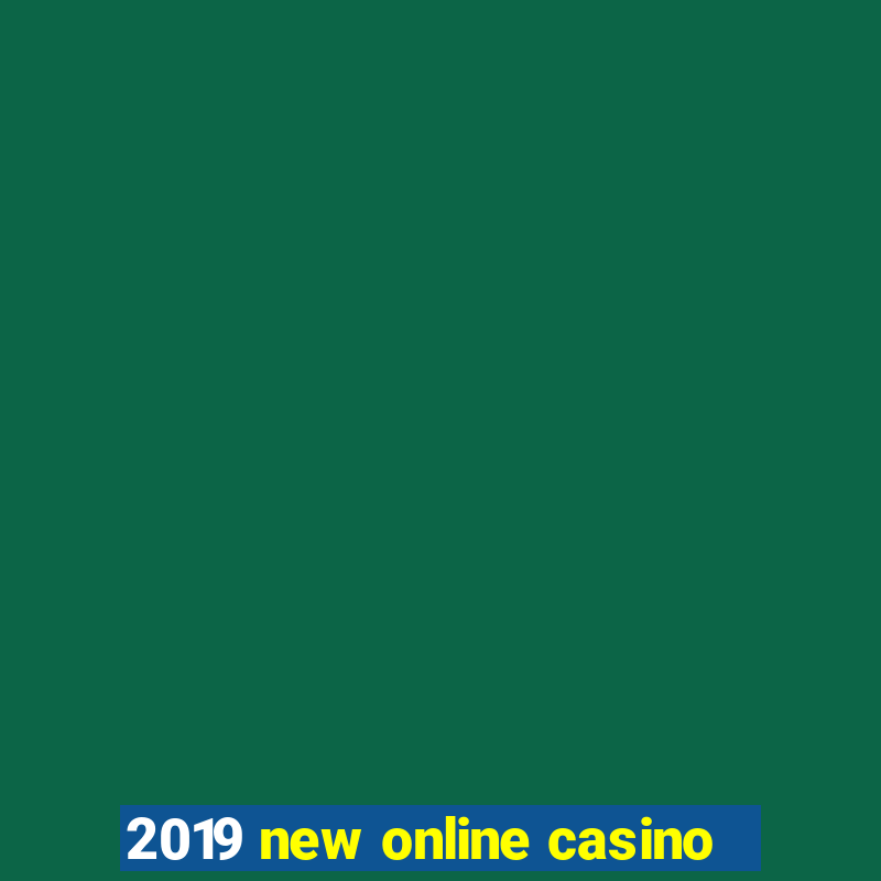 2019 new online casino