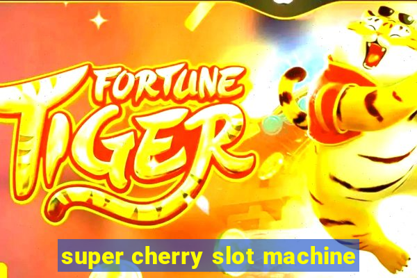 super cherry slot machine