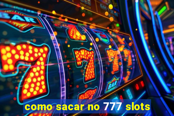 como sacar no 777 slots