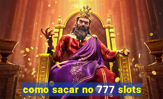 como sacar no 777 slots