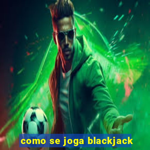 como se joga blackjack