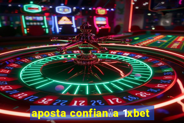 aposta confian莽a 1xbet