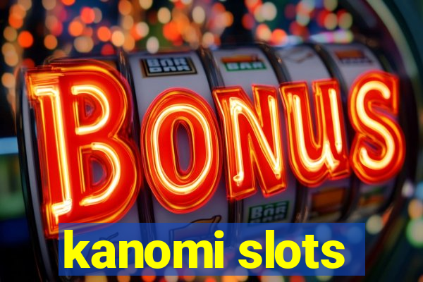 kanomi slots