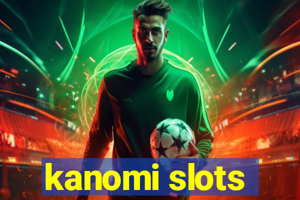 kanomi slots