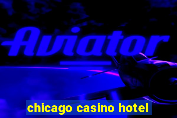 chicago casino hotel