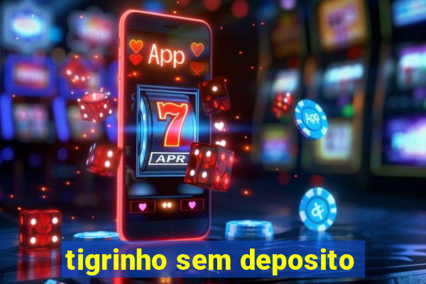 tigrinho sem deposito