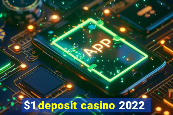 $1 deposit casino 2022