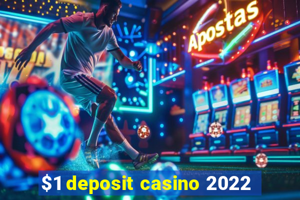 $1 deposit casino 2022