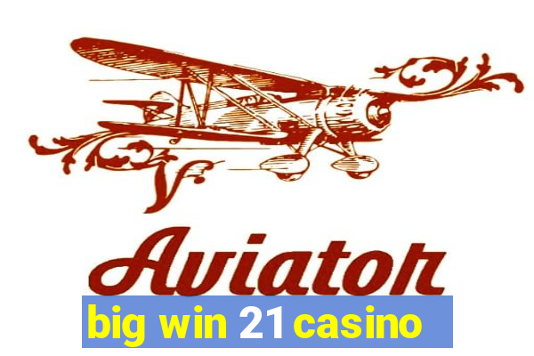 big win 21 casino