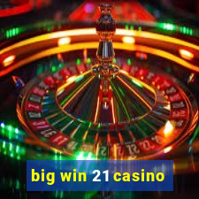 big win 21 casino