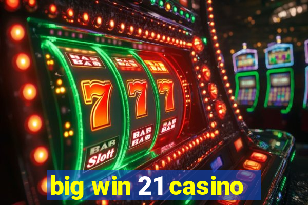 big win 21 casino