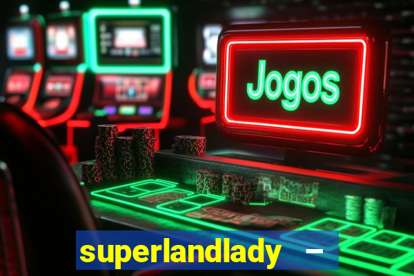 superlandlady – ganhar dinheiro paga jogando