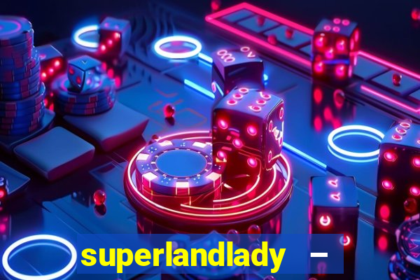 superlandlady – ganhar dinheiro paga jogando