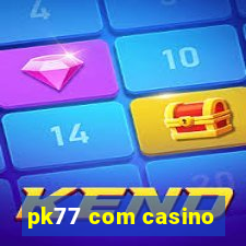 pk77 com casino