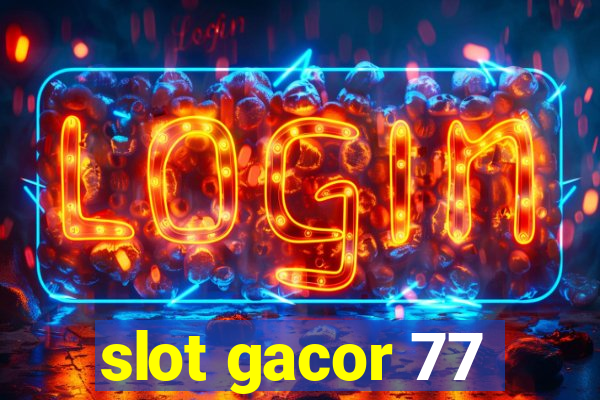 slot gacor 77