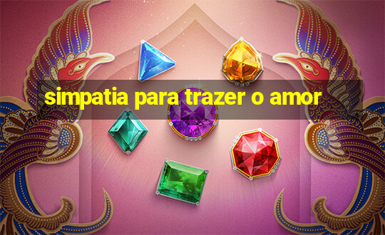 simpatia para trazer o amor